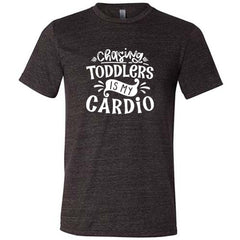 Chasing Toddlers is My Cardio Shirt Unisex