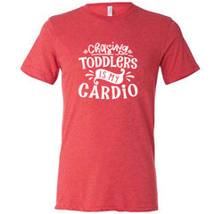Chasing Toddlers is My Cardio Shirt Unisex