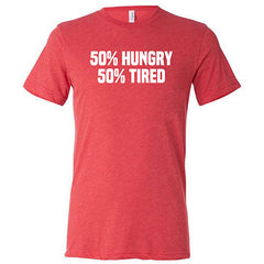 50% Hungry 50% Tired Shirt Unisex