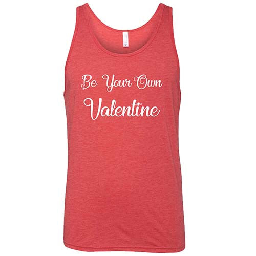Be Your Own Valentine Shirt Unisex