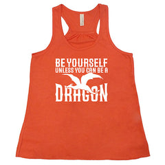 Be Yourself Unless You Can Be A Dragon Shirt
