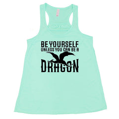 Be Yourself Unless You Can Be A Dragon Shirt
