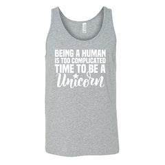 Being A Human Is Too Complicated, Time To Be A Unicorn Shirt Unisex