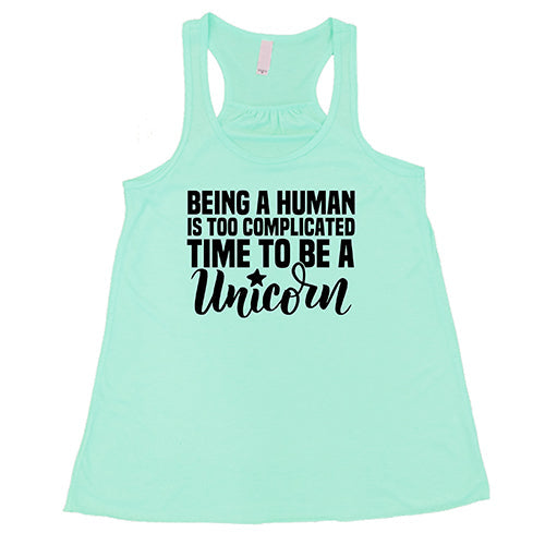 Being A Human Is Too Complicated, Time To Be A Unicorn Shirt