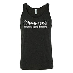 Champagne Is Always A Good Beginning Unisex