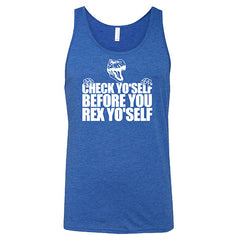 Check Yo'Self Before You Rex Yo'Self Shirt Unisex