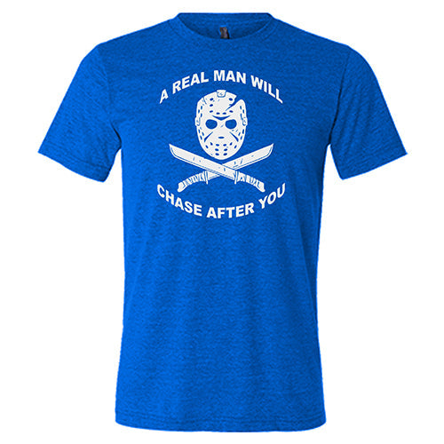 A Real Man Will Chase After You Shirt Unisex